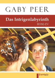 Title: Das Intrigenlabyrinth: Roman, Author: Gaby Peer
