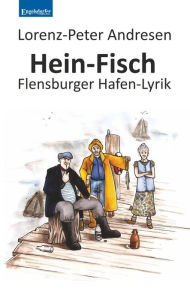 Title: Hein-Fisch: Flensburger Hafen-Lyrik, Author: Lorenz-Peter Andresen