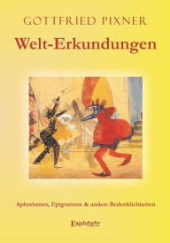 Title: Welt-Erkundungen: Aphorismen, Epigramme & andere Bedenklichkeiten, Author: Gottfried Pixner