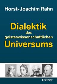 Title: Dialektik des geisteswissenschaftlichen Universums, Author: Horst-Joachim Rahn