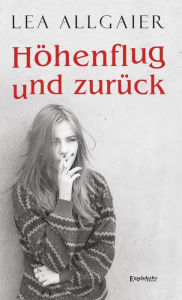 Title: Höhenflug und zurück, Author: Lea Allgaier