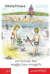 Title: Lisa und Tim: Im Schutz des magischen Amuletts, Author: Gisela Prouza