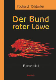 Title: Der Bund roter Löwe (2). Fulcanelli II, Author: Richard Kölldorfer