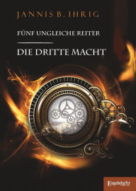 Title: Fünf ungleiche Reiter: Die dritte Macht, Author: Jannis B. Ihrig