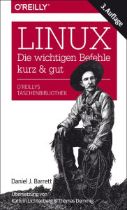 Title: Linux - kurz & gut: Die wichtigen Befehle, Author: Daniel J. Barrett