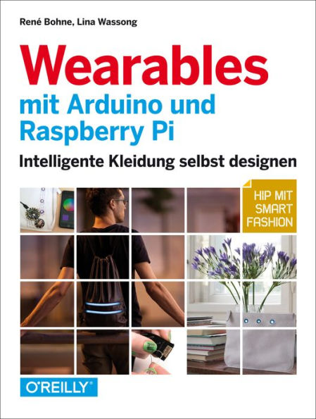 Wearables mit Arduino und Raspberry Pi: Intelligente Kleidung selbst designen - Hip mit Smart Fashion