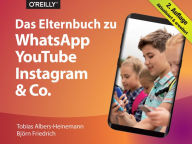 Title: Das Elternbuch zu WhatsApp, YouTube, Instagram & Co., Author: Tobias Albers-Heinemann