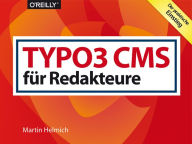 Title: TYPO3 CMS für Redakteure: Der praktische Einstieg, Author: Martin Helmich