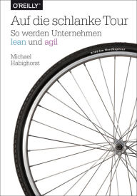 Title: Auf die schlanke Tour: So werden Unternehmen lean und agil, Author: Michael Habighorst