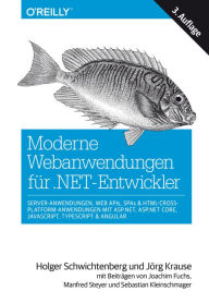 Title: Moderne Webanwendungen für .NET-Entwickler: Server-Anwendungen, Web APIs, SPAs & HTML-Cross-Platform-Anwendungen mit ASP.NET, ASP.NET Core, JavaScript, TypeScript & Angular, Author: Holger Schwichtenberg