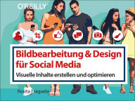 Title: Bildbearbeitung & Design für Social Media: Visuelle Inhalte erstellen und optimieren, Author: Rosita Fraguela