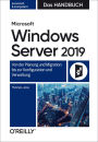 Microsoft Windows Server 2019 - Das Handbuch: Von der Planung und Migration bis zur Konfiguration und Verwaltung