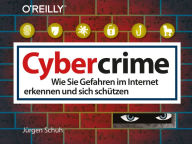 Title: Cybercrime: Wie Sie Gefahren im Internet erkennen und sich schützen, Author: Jürgen Schuh