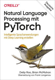 Title: Natural Language Processing mit PyTorch: Intelligente Sprachanwendungen mit Deep Learning erstellen, Author: Delip Rao