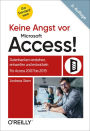 Keine Angst vor Microsoft Access!: Datenbanken verstehen, entwerfen und entwickeln - Für Access 2007 bis 2019