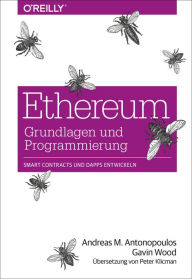 Title: Ethereum - Grundlagen und Programmierung: Smart Contracts und DApps entwickeln, Author: Andreas M. Antonopoulos