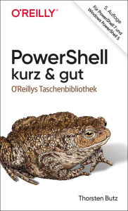 Title: PowerShell - kurz & gut: Für PowerShell 7 und Windows PowerShell 5, Author: Thorsten Butz