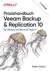 Title: Praxishandbuch Veeam Backup & Replication 10: für VMware und Microsoft Hyper-V, Author: Ralph Göpel