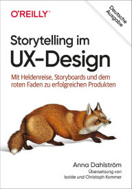 Title: Storytelling im UX-Design: Mit Heldenreise, Storyboards und dem roten Faden zu erfolgreichen Produkten, Author: Anna Dahlström