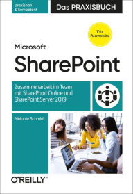 Title: Microsoft SharePoint - Das Praxisbuch für Anwender: Zusammenarbeit im Team mit SharePoint Online und SharePoint Server 2019, Author: Melanie Schmidt