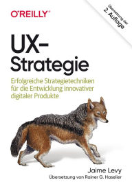 Title: UX-Strategie: Erfolgreiche Strategietechniken für die Entwicklung innovativer digitaler Produkte, Author: Jaime Levy