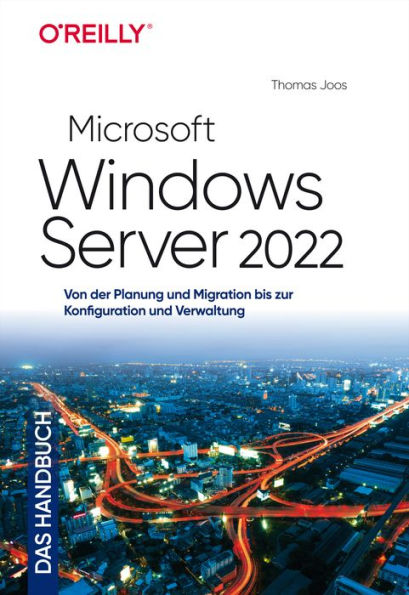 Microsoft Windows Server 2022 - Das Handbuch: Von der Planung und Migration bis zur Konfiguration und Verwaltung