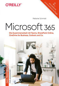 Title: Microsoft 365 - Das Praxisbuch für Anwender: Die Zusammenarbeit mit Teams, SharePoint Online, OneDrive for Business, Outlook und Co., Author: Melanie Schmidt