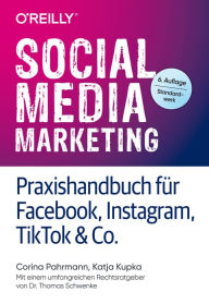 Title: Social Media Marketing - Praxishandbuch für Facebook, Instagram, TikTok & Co.: Mit einem umfangreichen Rechtsratgeber von Dr. Thomas Schwenke, Author: Corina Pahrmann