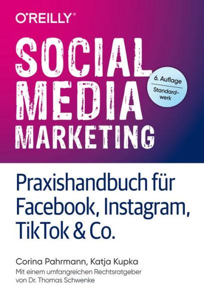 Social Media Marketing - Praxishandbuch für Facebook, Instagram, TikTok & Co.: Mit einem umfangreichen Rechtsratgeber von Dr. Thomas Schwenke