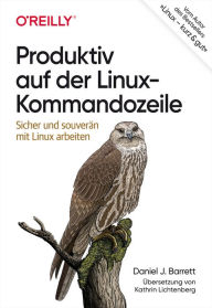 Title: Produktiv auf der Linux-Kommandozeile: Sicher und souverän mit Linux arbeiten, Author: Daniel J. Barrett