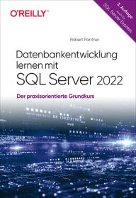 Title: Datenbankentwicklung lernen mit SQL Server 2022: Der praxisorientierte Grundkurs - auch für SQL Server Express, Author: Robert Panther