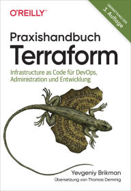 Title: Praxishandbuch Terraform: Infrastructure as Code für DevOps, Administration und Entwicklung, Author: Yevgeniy Brikman