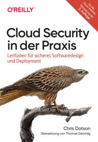 Title: Cloud Security in der Praxis: Leitfaden für sicheres Softwaredesign und Deployment, Author: Chris Dotson