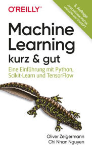 Title: Machine Learning - kurz & gut: Eine Einführung mit Python, Scikit-Learn und TensorFlow, Author: Oliver Zeigermann