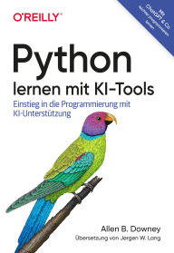 Title: Python lernen mit KI-Tools: Einstieg in die Programmierung mit KI-Unterstützung, Author: Allen B. Downey