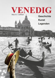 Title: Venedig. Geschichte - Kunst - Legenden, Author: Max R. Liebhart