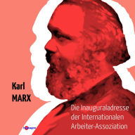 Title: Die Inaugural-Adresse der Internationalen Arbeiter-Assoziation, Author: Karl Marx