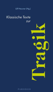 Title: Klassische Texte zur Tragik, Author: Ulf Heuner