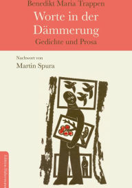 Title: Worte in der Dämmerung: Gedichte und Prosa, Author: Benedikt Maria Trappen