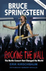 Rocking the Wall. Bruce Springsteen: The Berlin Concert That Changed the World: