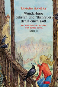 Title: Wunderbare Fahrten und Abenteuer der kleinen Dott: Band III, Author: Tamara Ramsay