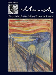 Title: Edvard Munch - Der Schrei - Ende eines Irrtums, Author: Gerd Presler