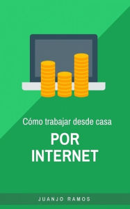 Title: Cómo trabajar desde casa por Internet, Author: Juanjo Ramos