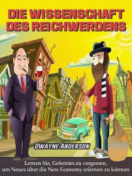 Title: Die Wissenschaft des Reichwerdens, Author: Dwayne Anderson