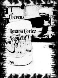 Title: Cheveux, Author: Rosana Cortez Noguera