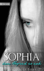 Title: Sophia - Dem Abgrund so nah, Author: Valerie le Fiery