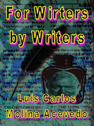 Title: For Writers by Writers, Author: Luis Carlos Molina Acevedo