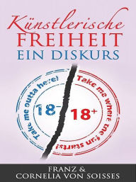 Title: Künstlerische Freiheit: Ein Diskurs, Author: Franz von Soisses