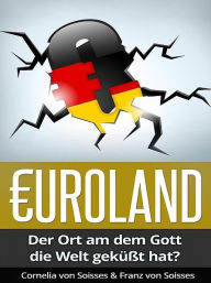 Title: Euroland: Der Ort, an dem Gott die Welt geküsst hat?, Author: Franz von Soisses