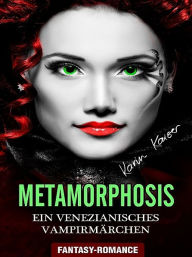 Title: Metamorphosis - Ein venezianisches Vampirmärchen, Author: Karin Kaiser